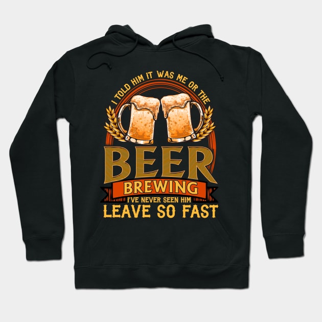 I Told Him It Was Me Or The Beer | Home Brewing | Craft Beer Hoodie by Proficient Tees